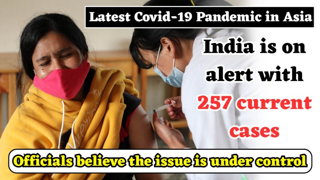 Latest Covid-19 Pandemic in Asia: India is on alert with 257 current cases; officials believe the issue is under control 1 Latest Covid-19 Pandemic in Asia