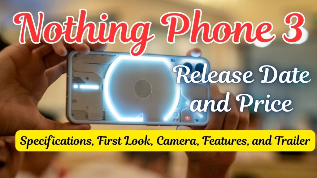 Nothing Phone 3 Release Date and Price